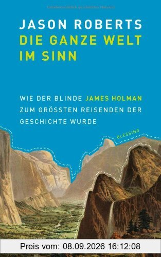 Die ganze Welt im Sinn: Wie der blinde James Holman zum größten Reisenden der Geschichte wurde
