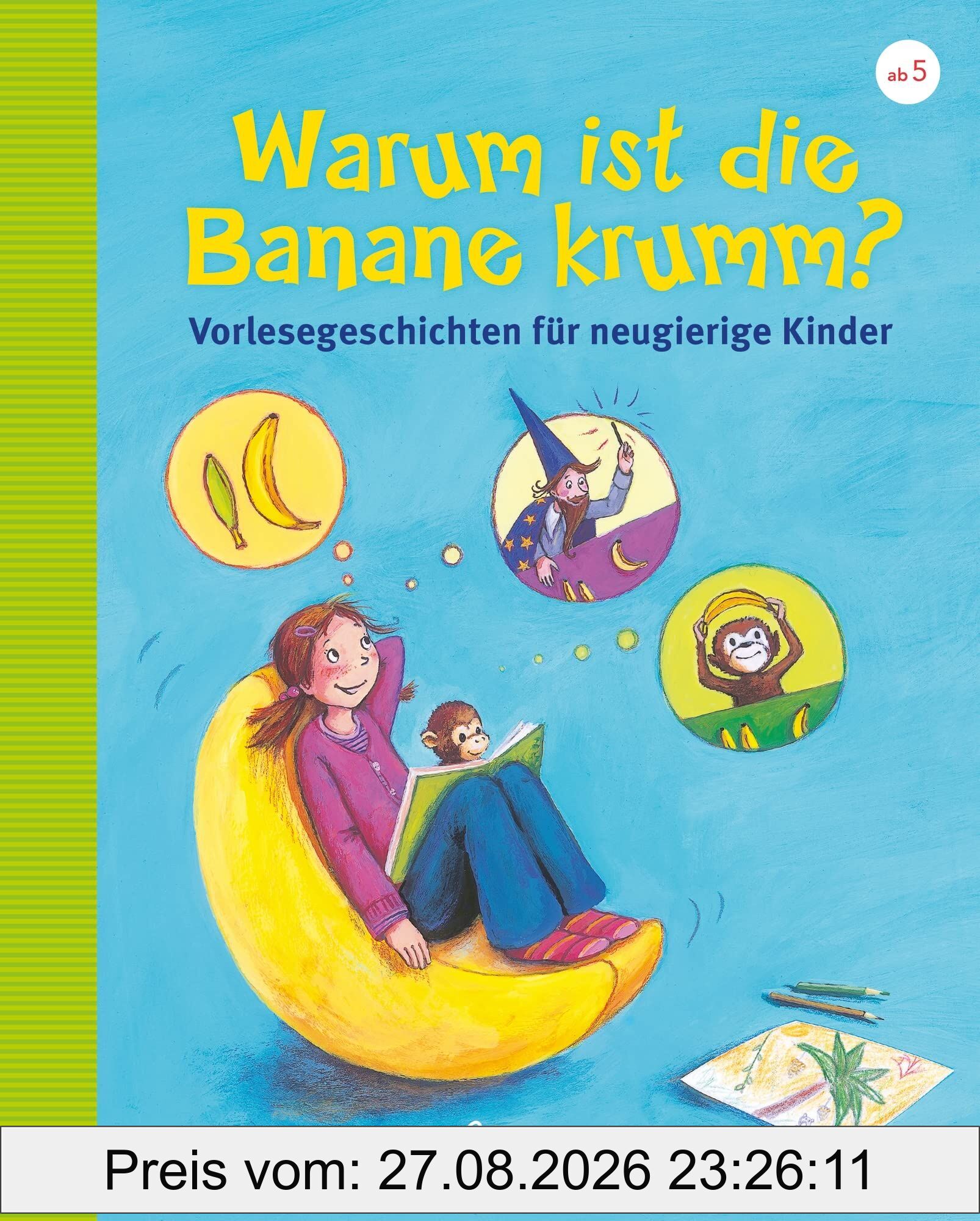 Warum ist die Banane krumm? Vorlesegeschichten für neugierige Kinder