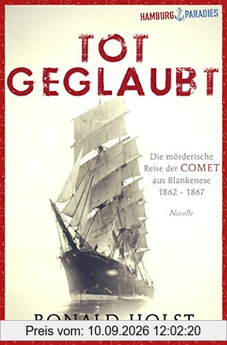 Totgeglaubt: Die mörderische Reise der COMET aus Blankenese 1862-1867 (Hamburgparadies)