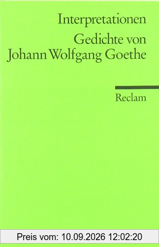 Interpretationen: Gedichte von Johann Wolfgang Goethe: (Literaturstudium)