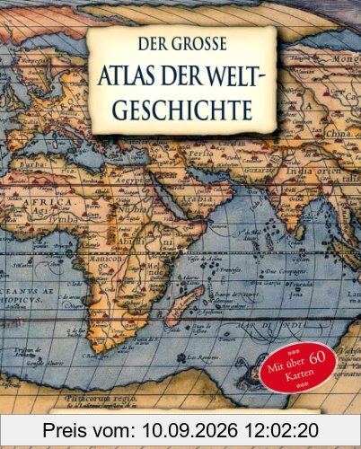 Der große Atlas der Weltgeschichte von den Ursprüngen bis in das 21. Jahrhundert