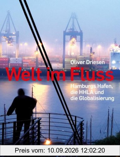 Welt im Fluss: Hamburgs Hafen, die HHLA und die Globalisierung