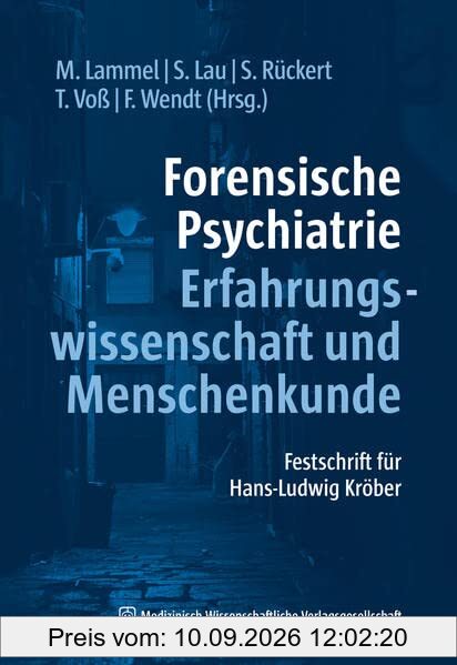Forensische Psychiatrie - Erfahrungswissenschaft und Menschenkunde: Festschrift für Hans-Ludwig Kröber