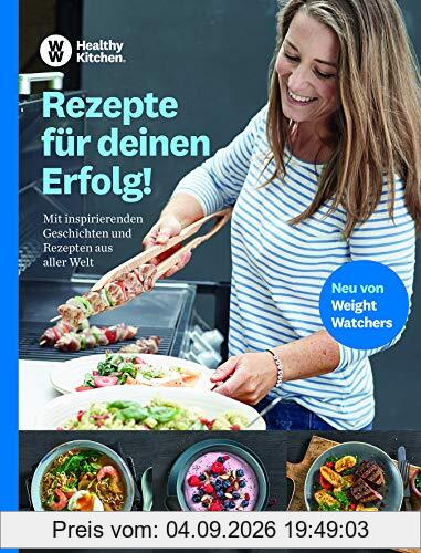 WW - Rezepte für deinen Erfolg: Mit inspirierenden Geschichten und Rezepten aus aller Welt