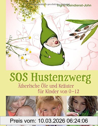 Ingrid Kleindienst-John Sos Hustenzwerg, Ätherische Öle Und Kräuter Für Kinder Von 0-12