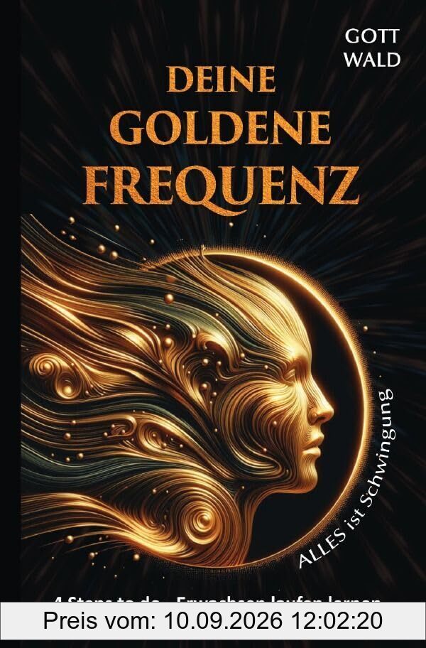 4 Steps to do - Erwachsen laufen lernen / Deine goldene Frequenz - Alles ist Schwingung I Frequenz des Universums: Dein Weg zur harmonischen Resonanz ... Energie zur Transformation und Heilung