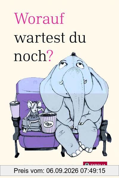 Worauf wartest du noch?: Ein Buch nach dem ABC, auf das wir alle gewartet haben