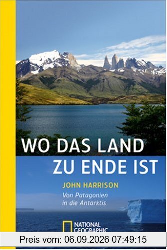 Wo das Land zu Ende ist: Von Patagonien in die Antarktis