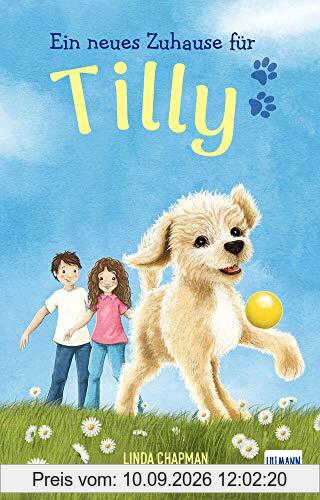 Ein neues Zuhause für Tilly: (Kinderbuch ab 7 Jahren, Kinderbücher über Tiere): (Kinderbuch ab 7 Jahren, Kinderbcher ber Tiere)