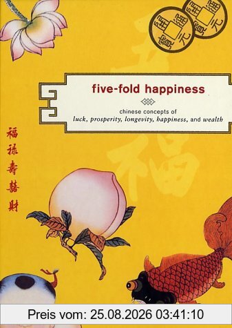 Vivien Sung Five-Fold Happiness, Chinese Concepts Of Luck, Prosperity, Longevity, Happiness, And Wealth, The Chinese Concepts Of Luck, Prosperity, Longevity,
