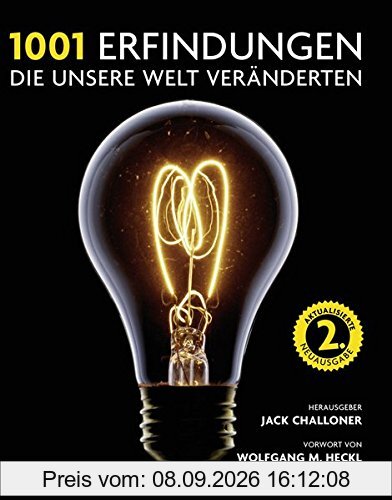 1001 Erfindungen, die unsere Welt veränderten: Ausgewählt und vorgestellt von Historikern, Wissenschaftlern, Designern und Anthropologen.