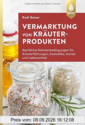 Vermarktung von Kräuterprodukten: Rechtliche Rahmenbedingungen für Kräuterführungen, Kosmetika, Arznei- und Lebensmittel
