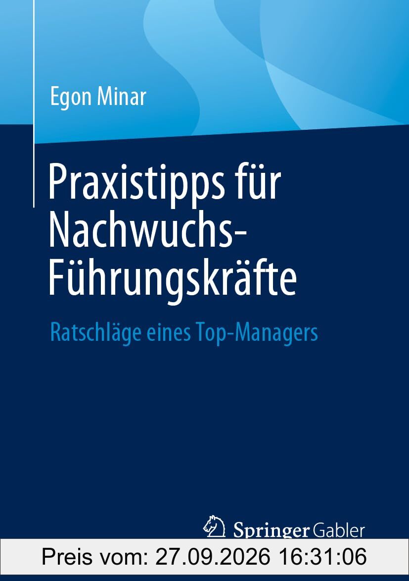 Praxistipps für Nachwuchs-Führungskräfte: Ratschläge eines Top-Managers