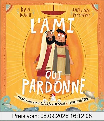 L'ami qui pardonne : Pierre a mal agi et Jésus lui a pardonné : la vraie histoire