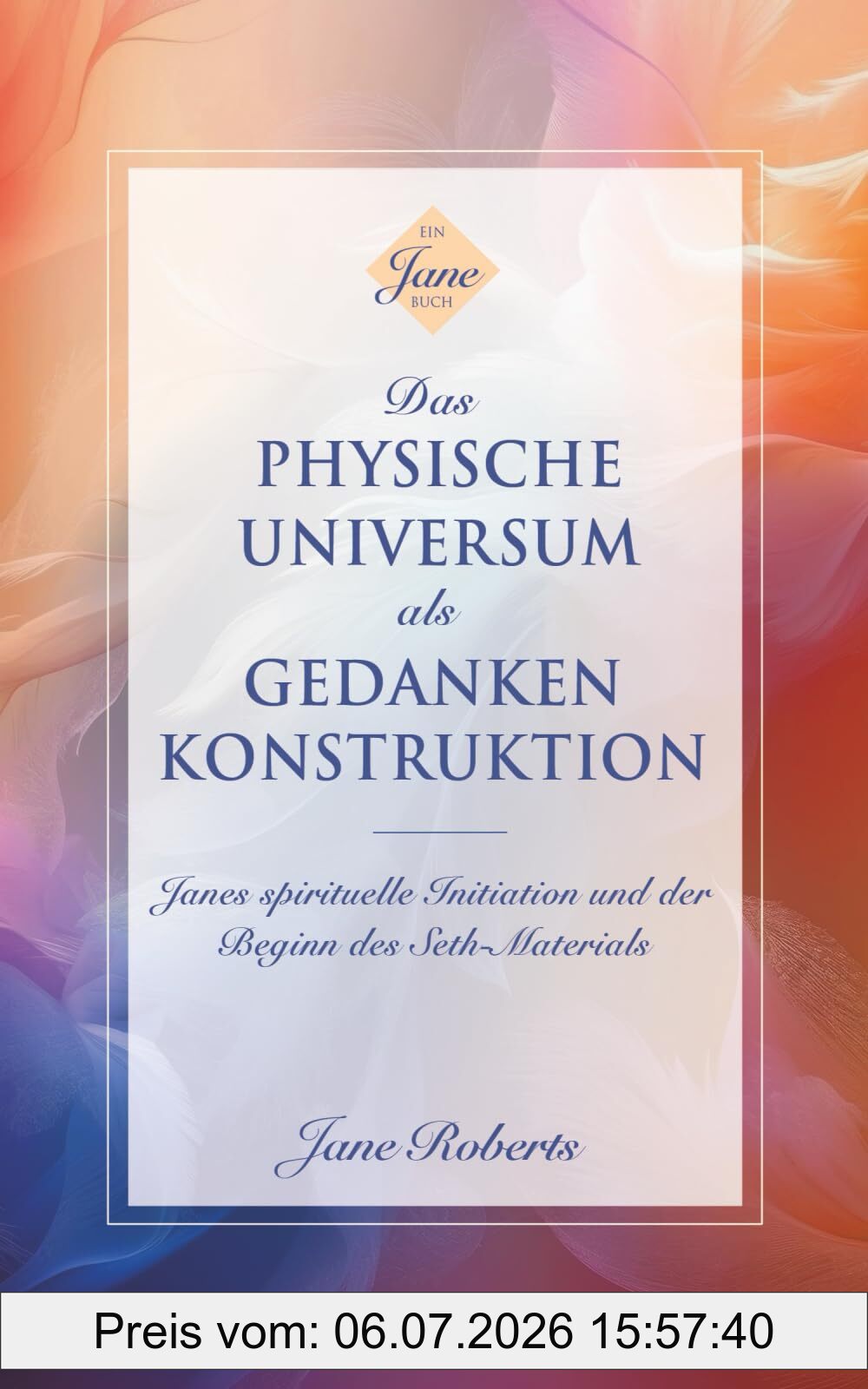 Jane Roberts Das Physische Universum Als Gedankenkonstruktion, Janes Spirituelle Initiation Und Der Beginn Des Seth-Materials