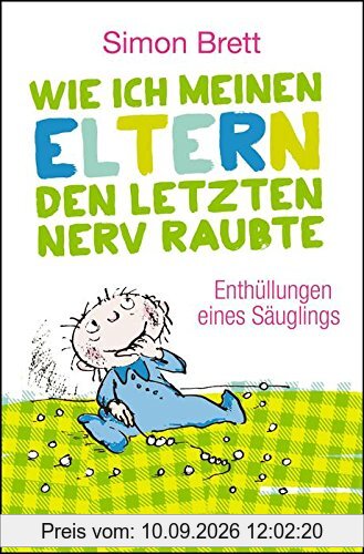 Wie ich meinen Eltern den letzten Nerv raubte: Enthüllungen eines Säuglings