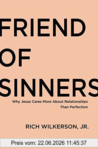 Wilkerson, Rich, Jr. Friend Of Sinners, Why Jesus Cares More About Relationship Than Perfection