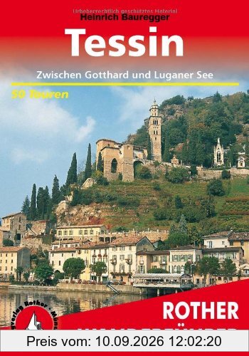 Tessin. Zwischen Gotthard und Luganer See. 50 Touren: Die schönsten Tal- und Höhenwanderungen. (Rother Wanderführer): Die schÃ¶nsten Tal- und ... sowie im Bleniotal und an der Riviera