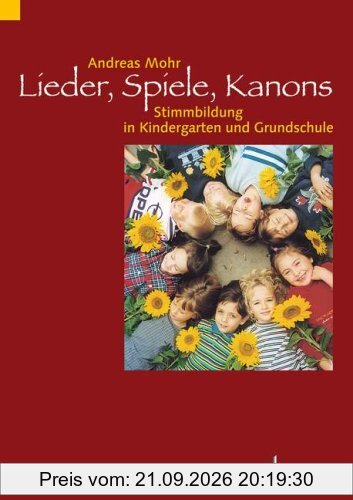 Lieder, Spiele, Kanons: Stimmbildung in Kindergarten und Grundschule