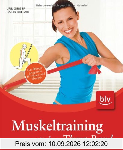 Muskeltraining mit dem Thera-Band: Das Übungsprogramm für Fitness und Therapie