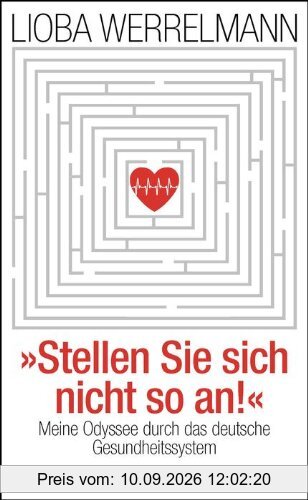 Stellen Sie sich nicht so an.: Meine Odyssee durch das deutsche Gesundheitssystem