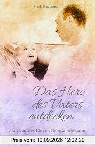Das Herz des Vaters entdecken: Unsere Identität als Söhne und Töchter Gottes empfangen