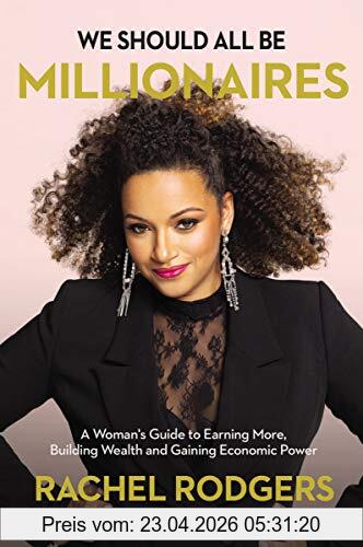Rachel Rodgers We Should All Be Millionaires, A Woman’s Guide To Earning More, Building Wealth, And Gaining Economic Power