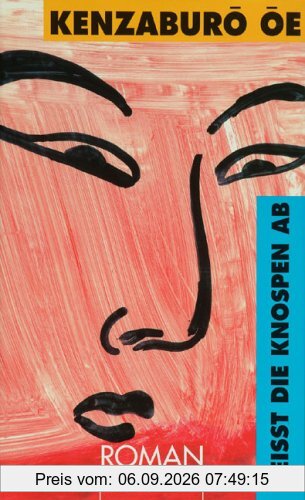Reisst die Knospen ab: Roman
