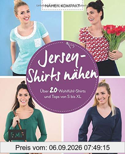 Nähen kompakt – Jersey-Shirts nähen: Über 20 Wohlfühl-Shirts und Tops von S bis XL