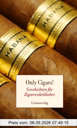 Only Cigars!: Geschichten für Zigarrenliebhaber