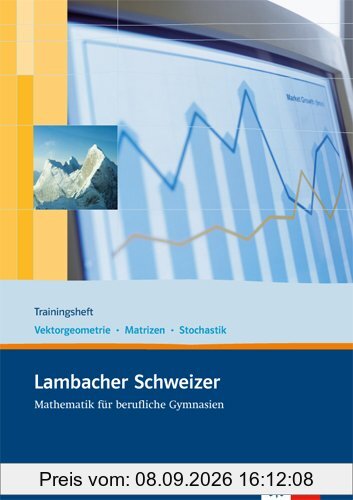 Lambacher Schweizer / Trainingsheft Vektorgeometrie - Matritzen - Stochastik: Neubearbeitung für berufliche Gymnasien / Arbeitsheft plus Lösungen 12. und 13. Schuljahr