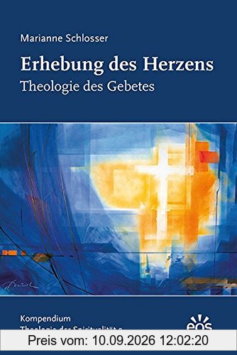 Erhebung des Herzens - Theologie des Gebetes: Kompendium Theologie der Spiritualität 2