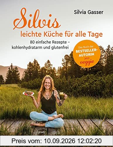 Silvis leichte Küche für alle Tage: 80 einfache Rezepte – kohlenhydratarm und glutenfrei