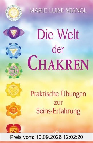 Die Welt der Chakren - Praktische Übungen zur Seins-Erfahrung