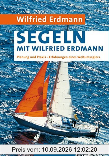 Segeln mit Wilfried Erdmann: Planung und Praxis / Erfahrungen eines Weltumseglers