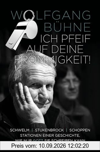 Ich pfeif auf deine Frömmigkeit! (Paperback): Schwelm, Stukenbrock, Schoppen – Stationen einer Geschichte, wie nur Gott sie schreiben kann
