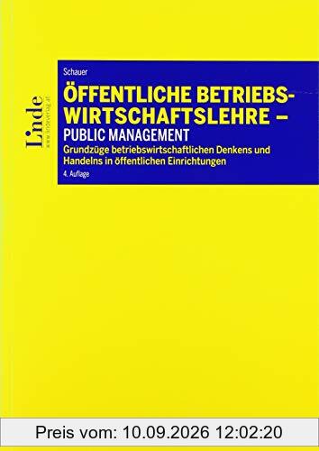 Öffentliche Betriebswirtschaftslehre - Public Management: Grundzüge betriebswirtschaftlichen Denkens und Handelns in öffentlichen Einrichtungen. Skriptum (Linde Lehrbuch)