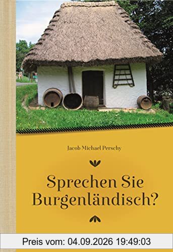 Sprechen Sie Burgenländisch: Ein Sprachführer für Einheimische und Zugereiste