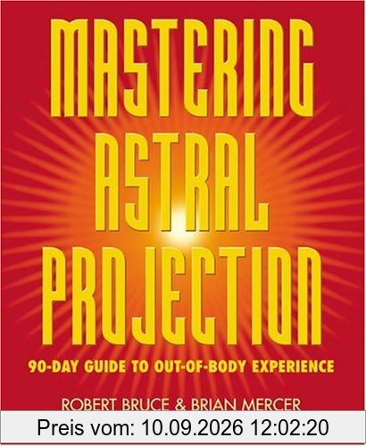 Mastering Astral Projection: 90-Day Guide to Out-Of-Body Experience