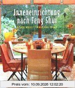 Inneneinrichtung nach Feng Shui: Östliche Weisheit für westliches Wohnen. Mit vielen praktischen Wohnbeispielen