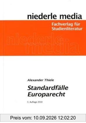 Standardfälle Europarecht: Zur gezielten Vorbereitung auf die ersten Klausuren im Europarecht