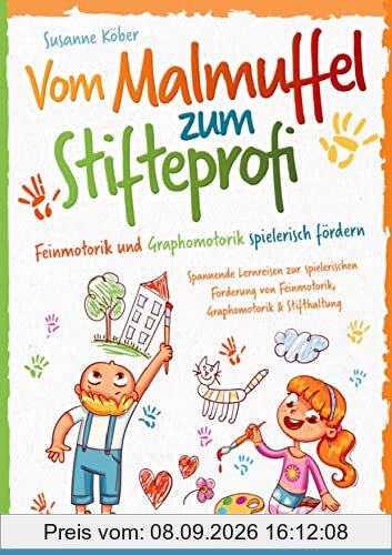 Vom Malmuffel zum Stifteprofi - Spannende Lernreisen zur spielerischen Förderung von Feinmotorik, Graphomotorik & Stifthaltung: Das praxiserprobte 4-Wochen-Programm inkl. Kopiervorlagen (4-7 Jahre)