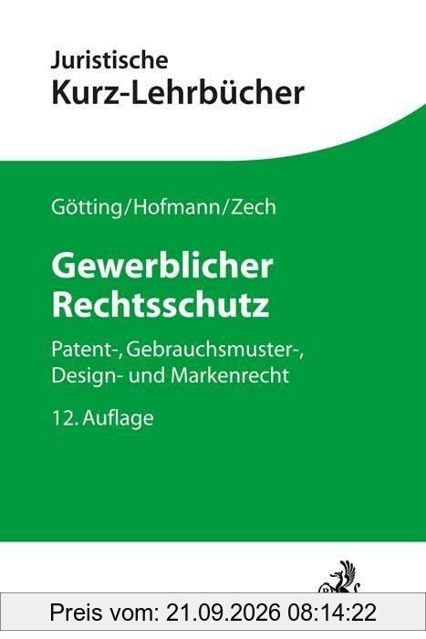 Gewerblicher Rechtsschutz: Patent-, Gebrauchsmuster-, Design- und Markenrecht (Kurzlehrbücher für das Juristische Studium)