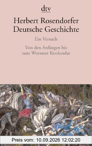 Deutsche Geschichte Ein Versuch: Von den Anfängen bis zum Wormser Konkordat