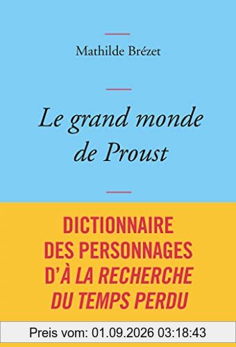 Le grand monde de Proust : dictionnaire des personnages d'A la recherche du temps perdu