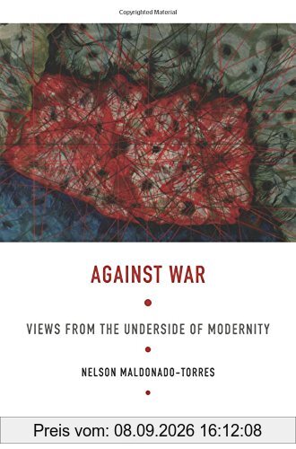 Against War: Views from the Underside of Modernity (Latin America Otherwise)