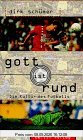 Gott ist rund. Die Kultur des Fußballs