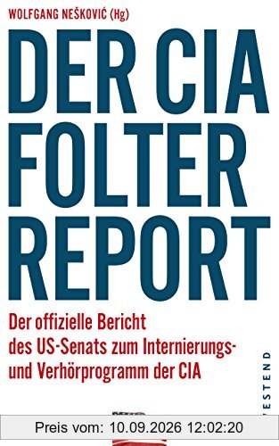 Der CIA-Folterreport: Der offizielle Bericht des US-Senats zum Internierungs- und Verhörprogramm der CIA