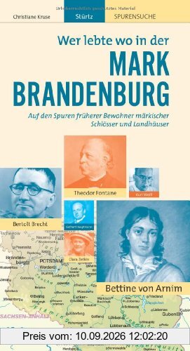 Wer lebte wo in der MARK BRANDENBURG - Praktischer Reisebegleiter mit 128 Seiten, über 170 Bildern und 63 Kurzbiografien - STÜRTZ Verlag