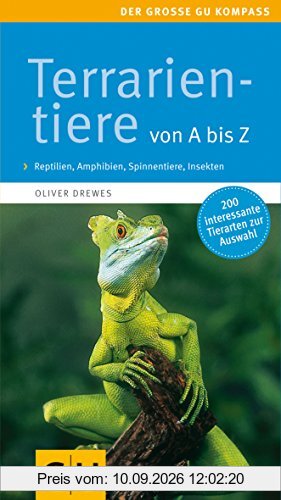 Terrarientiere von A bis Z: Reptilien, Amphibien, Spinnentiere, Insekten. Extra: Futtertiere im Porträt (GU Der große Kompass)